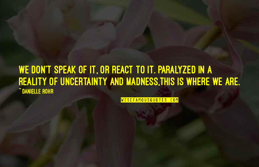 We Don't Speak Quotes By Danielle Rohr: We don't speak of it, or react to We Don't Speak Quotes By Danielle Rohr: We don't speak of it, or react to