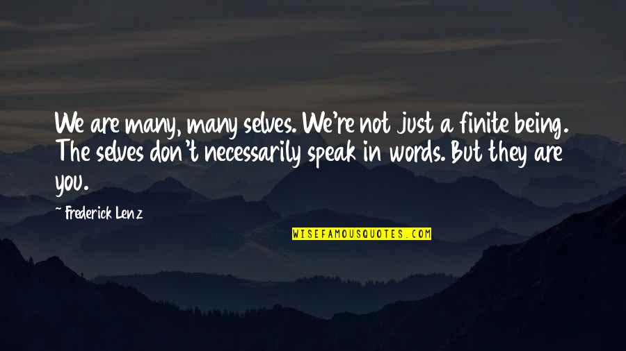 We Don't Speak Quotes By Frederick Lenz: We are many, many selves. We're not just