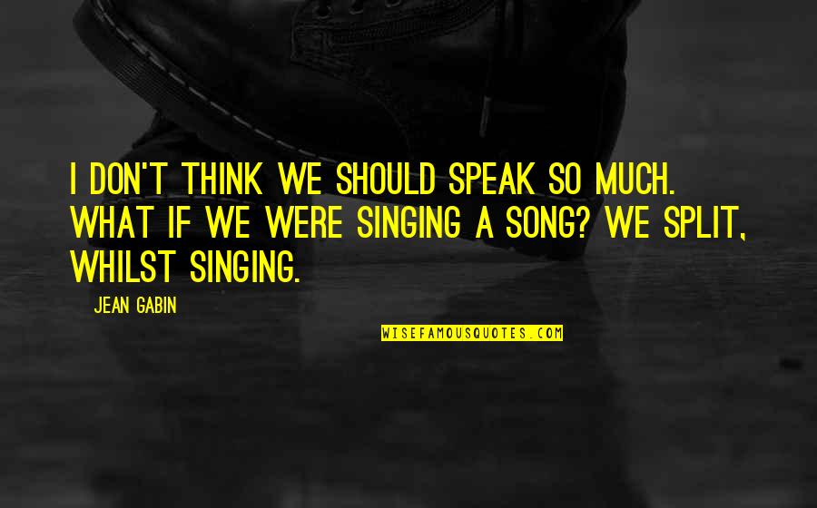We Don't Speak Quotes By Jean Gabin: I don't think we should speak so much.