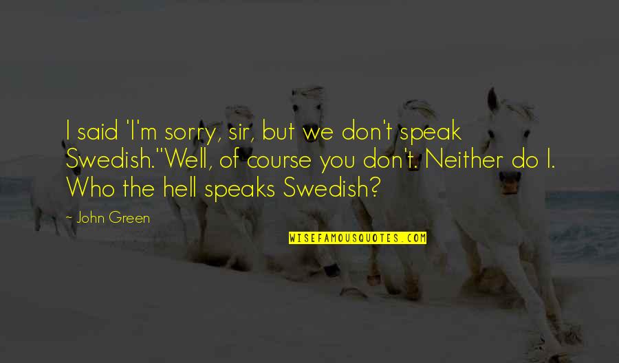 We Don't Speak Quotes By John Green: I said 'I'm sorry, sir, but we don't