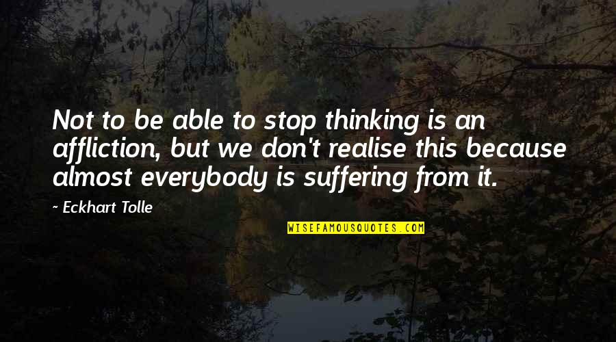We Don't Stop Quotes By Eckhart Tolle: Not to be able to stop thinking is
