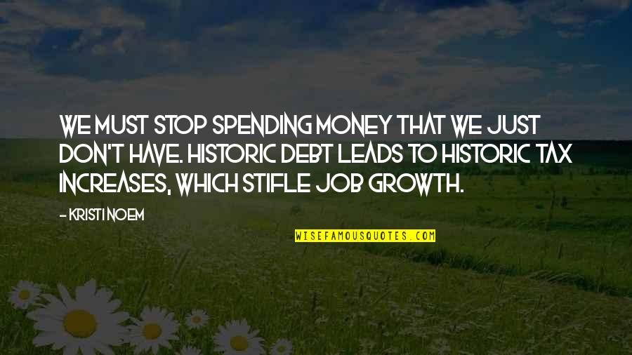 We Don't Stop Quotes By Kristi Noem: We must stop spending money that we just