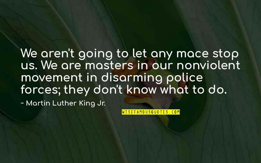 We Don't Stop Quotes By Martin Luther King Jr.: We aren't going to let any mace stop