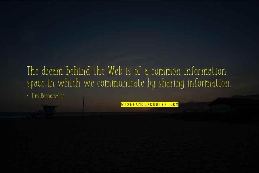 We Dream Of Space Quotes By Tim Berners-Lee: The dream behind the Web is of a We Dream Of Space Quotes By Tim Berners-Lee: The dream behind the Web is of a