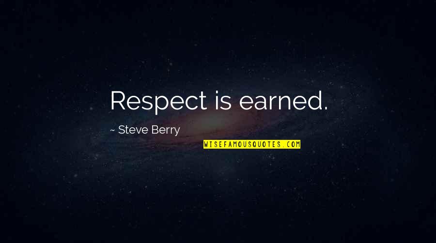 We Earned It Quotes By Steve Berry: Respect is earned.