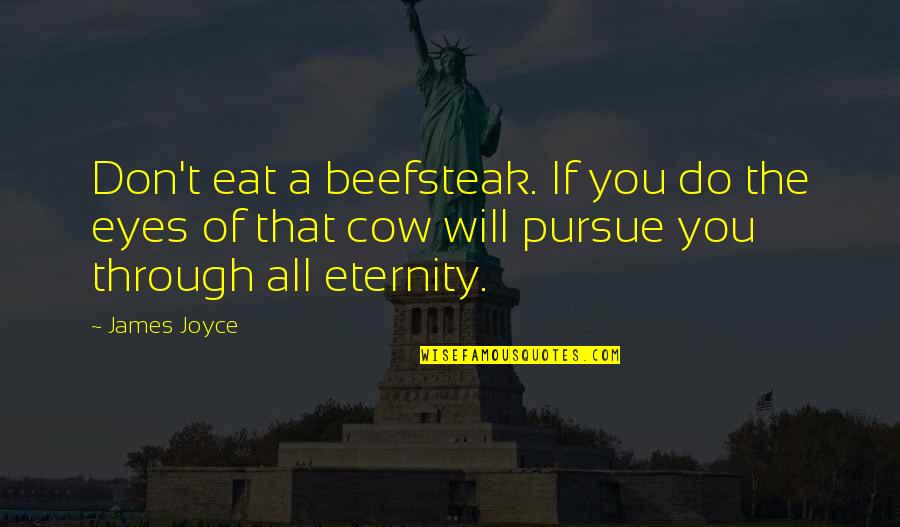 We Eat With Our Eyes Quotes By James Joyce: Don't eat a beefsteak. If you do the