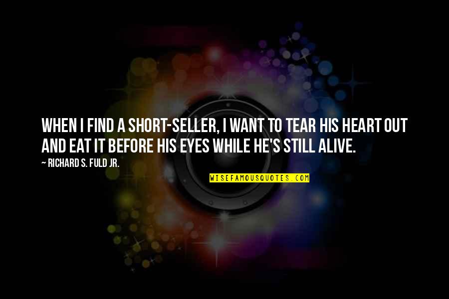 We Eat With Our Eyes Quotes By Richard S. Fuld Jr.: When I find a short-seller, I want to We Eat With Our Eyes Quotes By Richard S. Fuld Jr.: When I find a short-seller, I want to