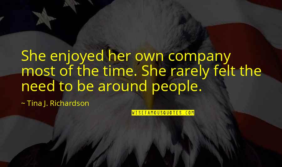 We Enjoyed Your Company Quotes By Tina J. Richardson: She enjoyed her own company most of the We Enjoyed Your Company Quotes By Tina J. Richardson: She enjoyed her own company most of the