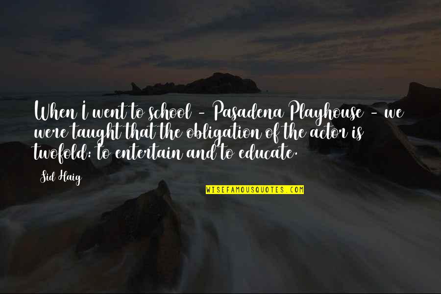 We Entertain Quotes By Sid Haig: When I went to school - Pasadena Playhouse We Entertain Quotes By Sid Haig: When I went to school - Pasadena Playhouse