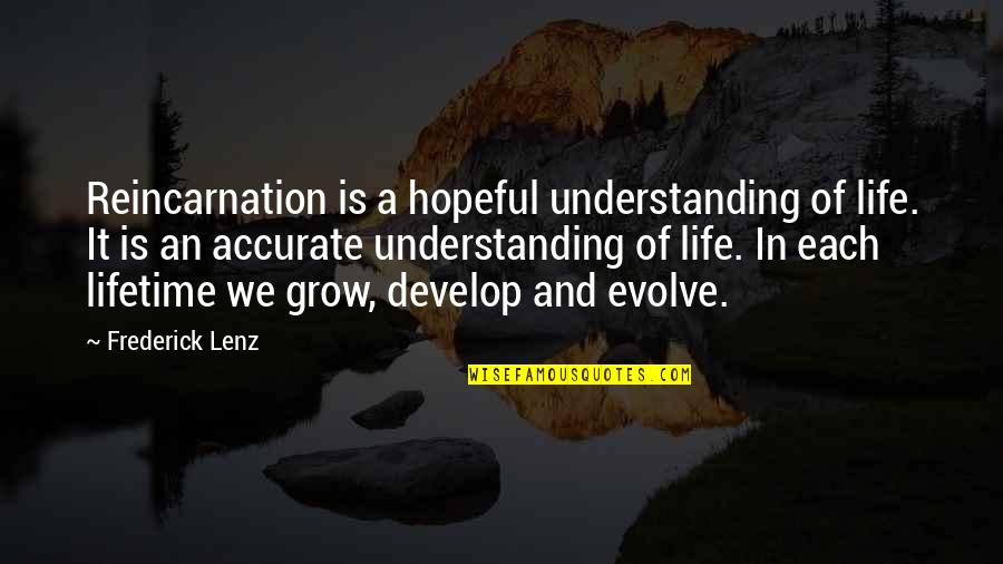 We Evolve Quotes By Frederick Lenz: Reincarnation is a hopeful understanding of life. It