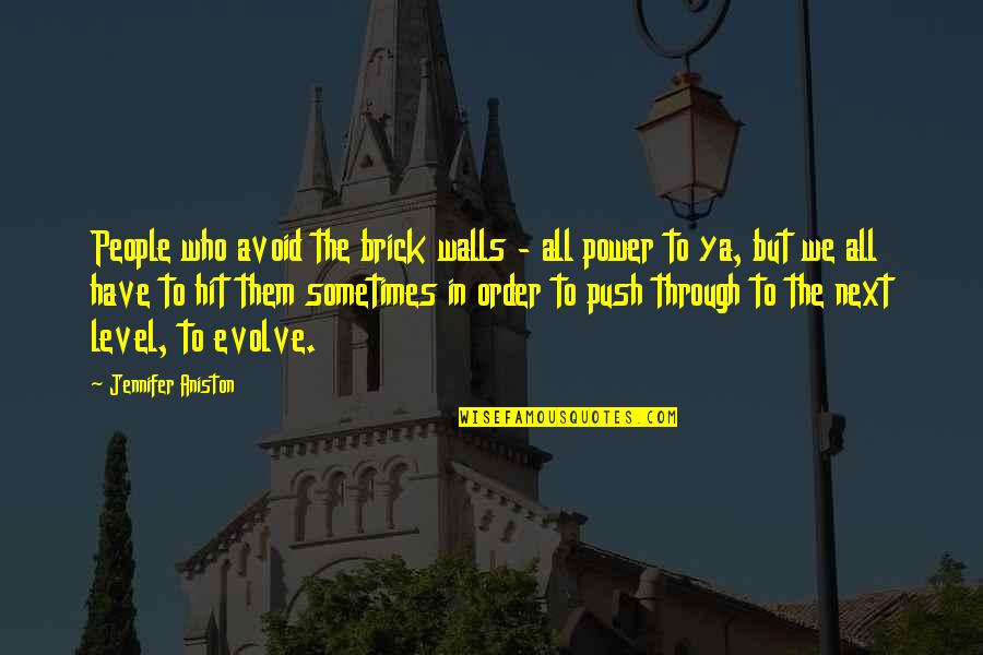 We Evolve Quotes By Jennifer Aniston: People who avoid the brick walls - all