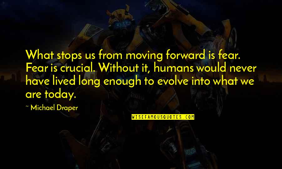 We Evolve Quotes By Michael Draper: What stops us from moving forward is fear.