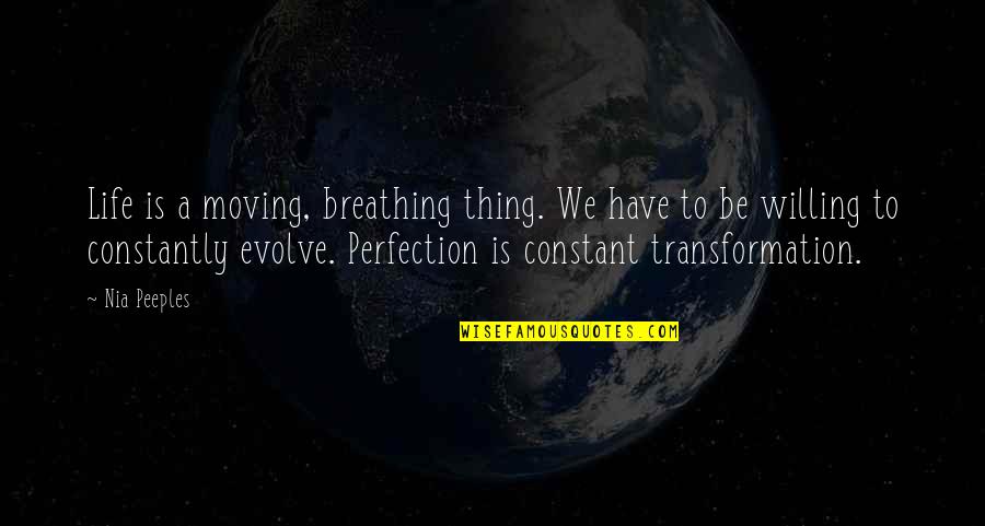 We Evolve Quotes By Nia Peeples: Life is a moving, breathing thing. We have