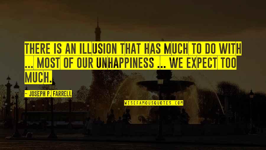 We Expect Too Much Quotes By Joseph P. Farrell: There is an illusion that has much to