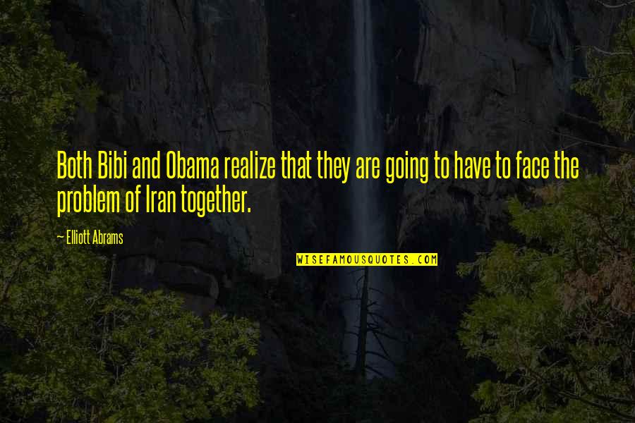We Face It Together Quotes By Elliott Abrams: Both Bibi and Obama realize that they are