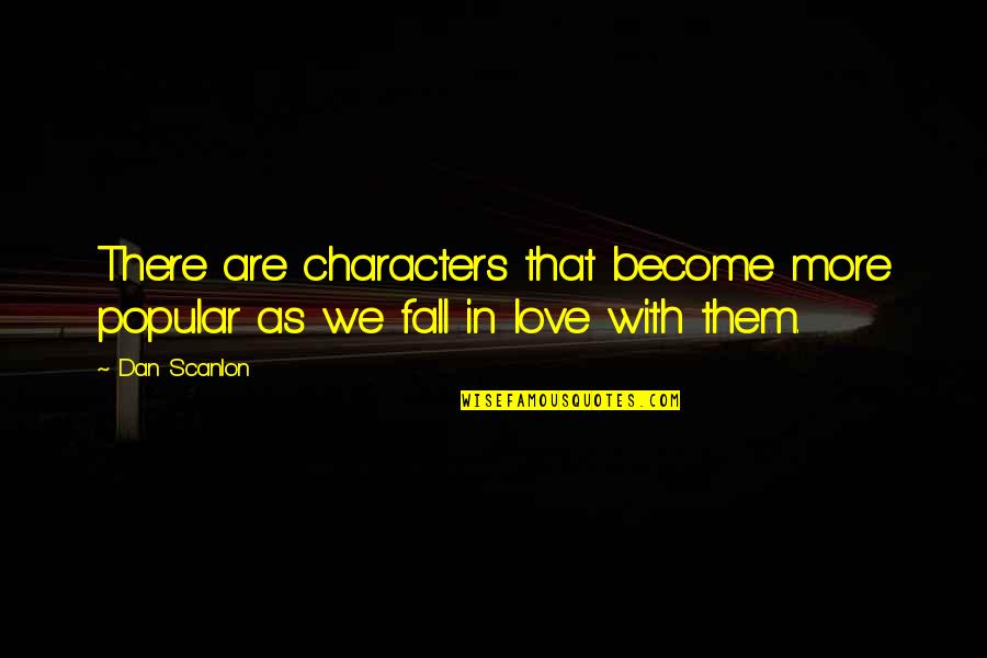We Fall Quotes By Dan Scanlon: There are characters that become more popular as