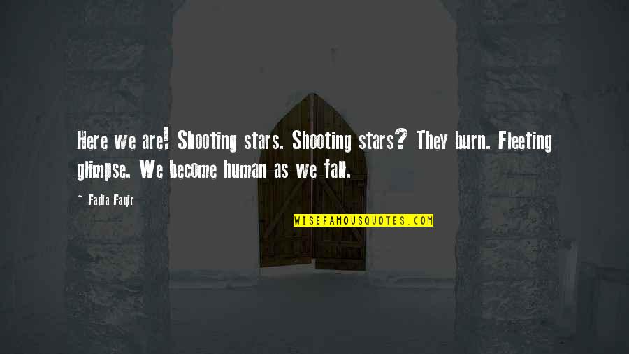 We Fall Quotes By Fadia Faqir: Here we are! Shooting stars. Shooting stars? They