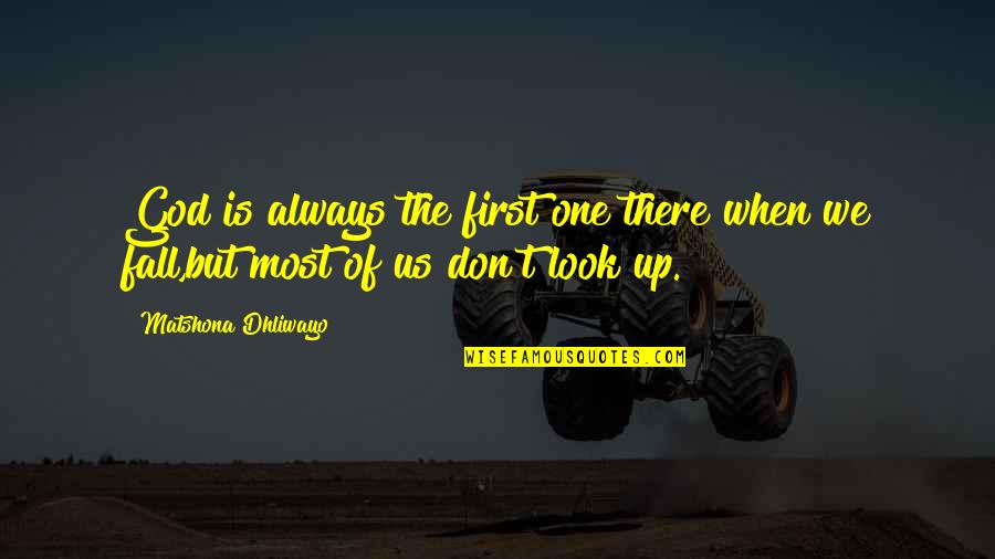 We Fall Quotes By Matshona Dhliwayo: God is always the first one there when
