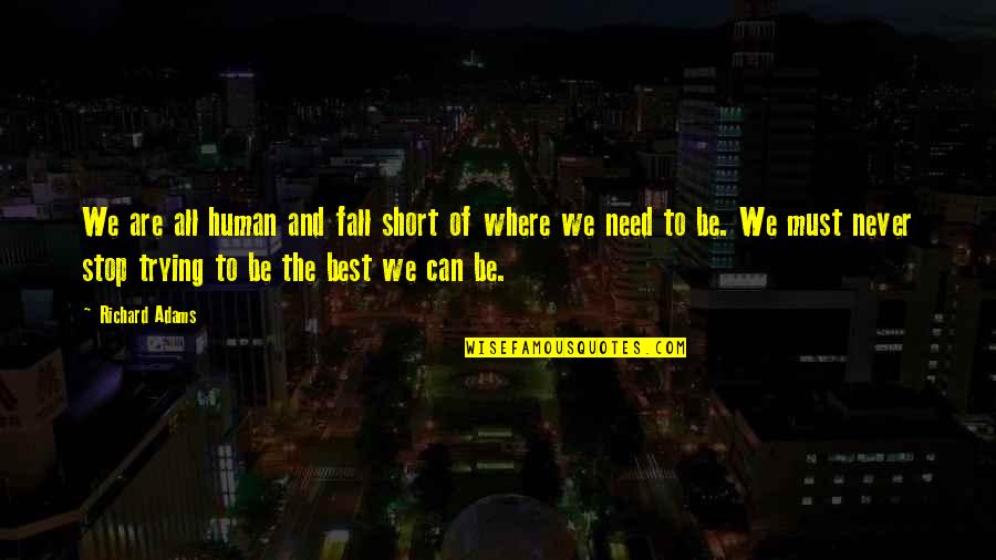 We Fall Quotes By Richard Adams: We are all human and fall short of