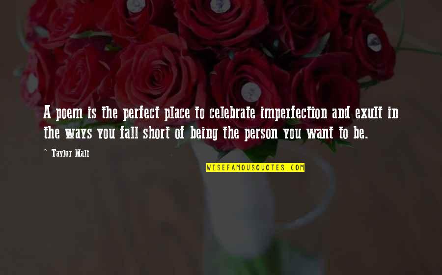 We Fall Short Quotes By Taylor Mali: A poem is the perfect place to celebrate We Fall Short Quotes By Taylor Mali: A poem is the perfect place to celebrate