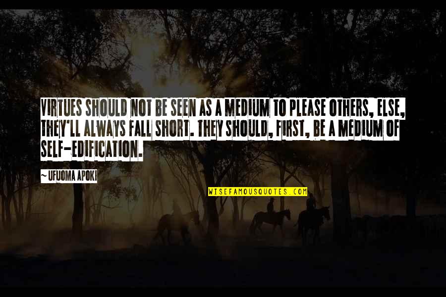 We Fall Short Quotes By Ufuoma Apoki: Virtues should not be seen as a medium We Fall Short Quotes By Ufuoma Apoki: Virtues should not be seen as a medium