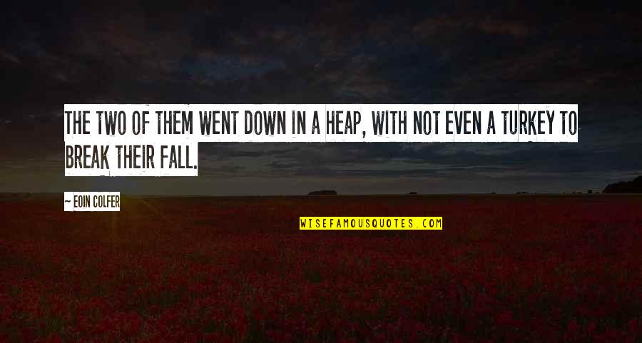 We Fall We Break Quotes By Eoin Colfer: The two of them went down in a