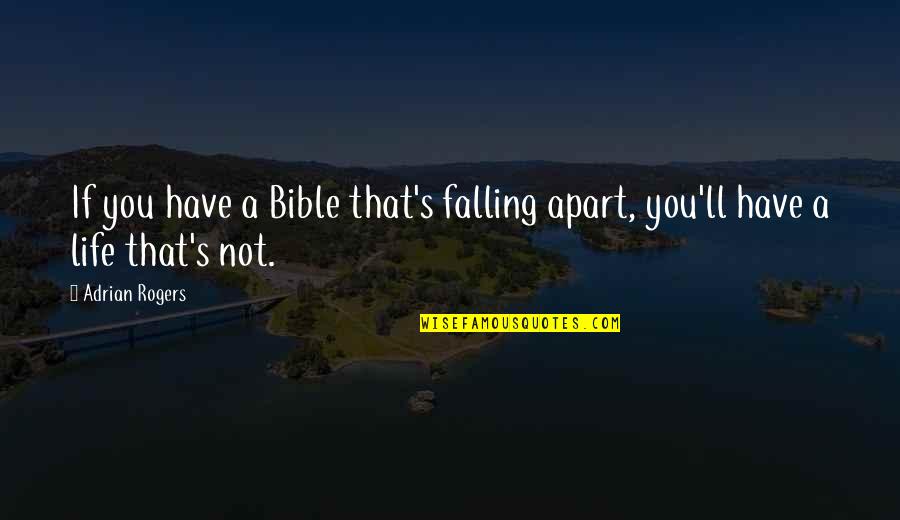 We Falling Apart Quotes By Adrian Rogers: If you have a Bible that's falling apart,