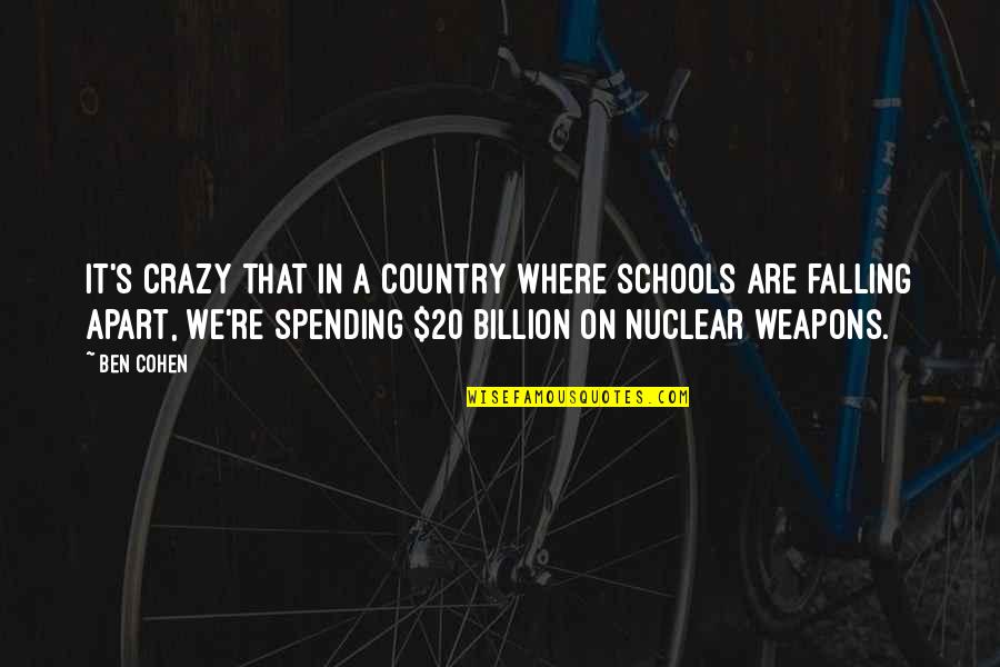 We Falling Apart Quotes By Ben Cohen: It's crazy that in a country where schools We Falling Apart Quotes By Ben Cohen: It's crazy that in a country where schools