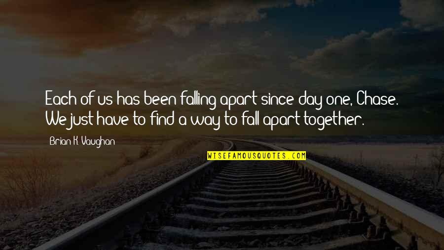 We Falling Apart Quotes By Brian K. Vaughan: Each of us has been falling apart since