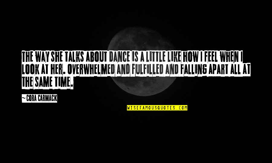 We Falling Apart Quotes By Cora Carmack: The way she talks about dance is a We Falling Apart Quotes By Cora Carmack: The way she talks about dance is a