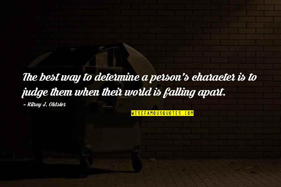 We Falling Apart Quotes By Kilroy J. Oldster: The best way to determine a person's character