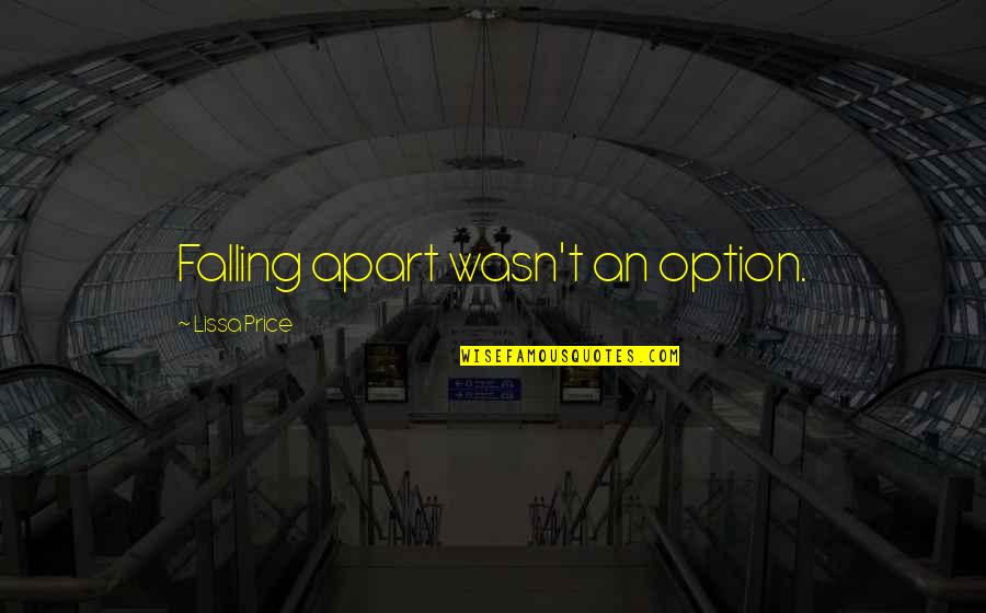 We Falling Apart Quotes By Lissa Price: Falling apart wasn't an option.