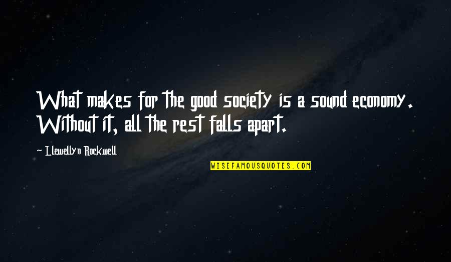 We Falling Apart Quotes By Llewellyn Rockwell: What makes for the good society is a