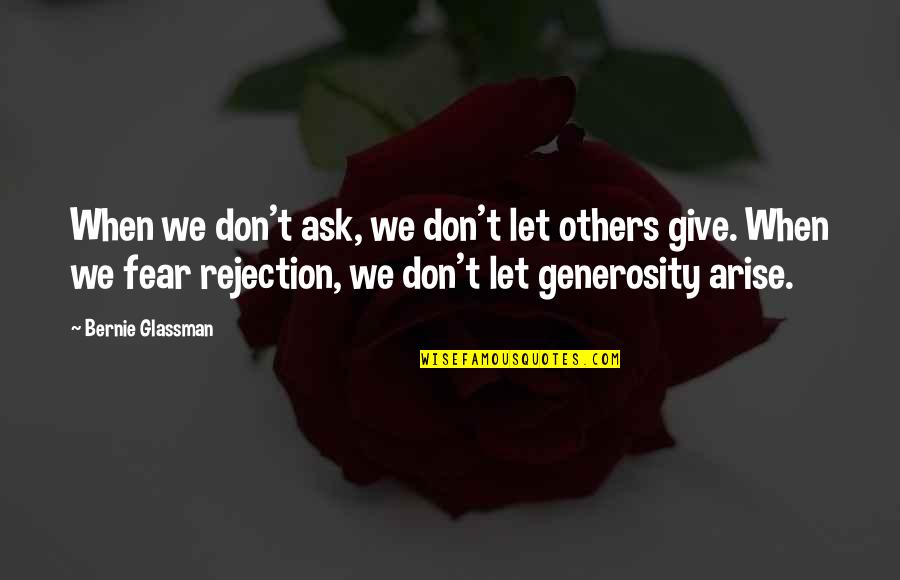 We Fear Rejection Quotes By Bernie Glassman: When we don't ask, we don't let others