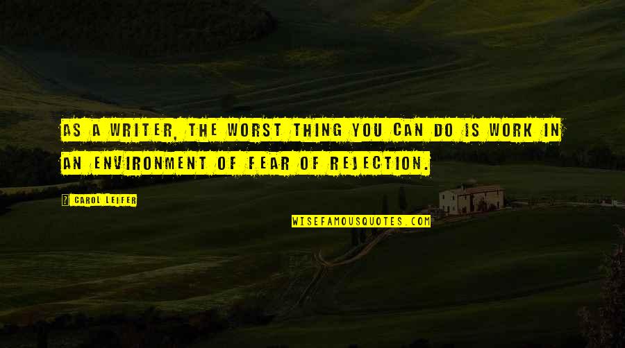 We Fear Rejection Quotes By Carol Leifer: As a writer, the worst thing you can