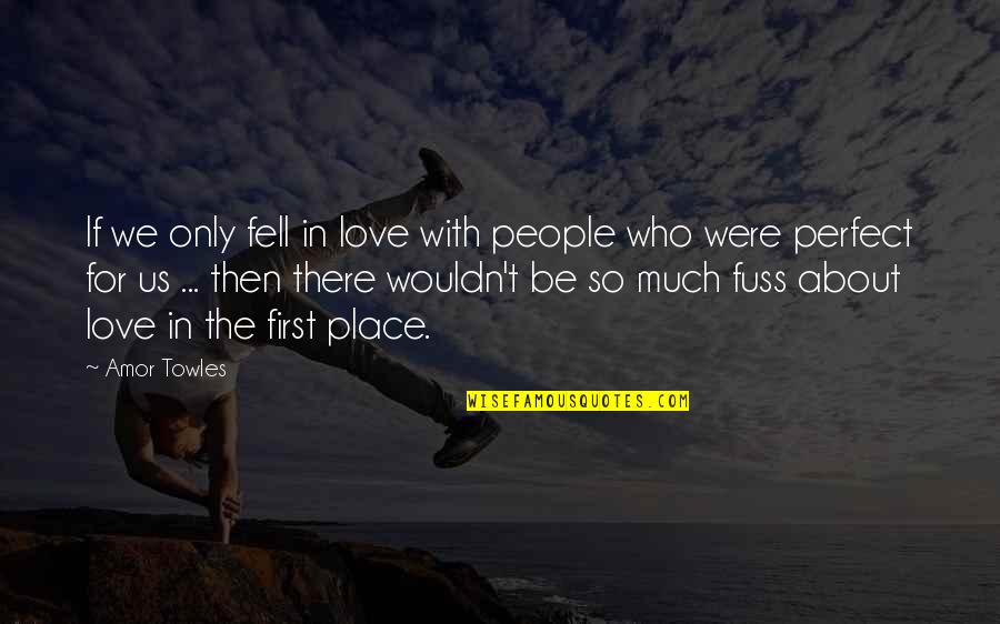 We Fell In Love Quotes By Amor Towles: If we only fell in love with people