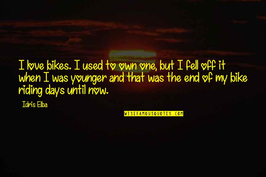 We Fell In Love Quotes By Idris Elba: I love bikes. I used to own one,