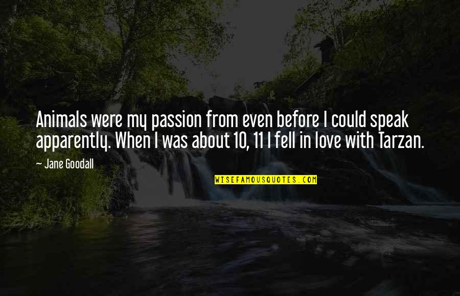 We Fell In Love Quotes By Jane Goodall: Animals were my passion from even before I