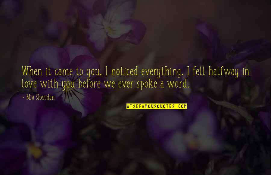 We Fell In Love Quotes By Mia Sheridan: When it came to you, I noticed everything.