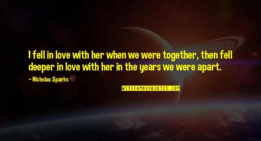 We Fell In Love Quotes By Nicholas Sparks: I fell in love with her when we