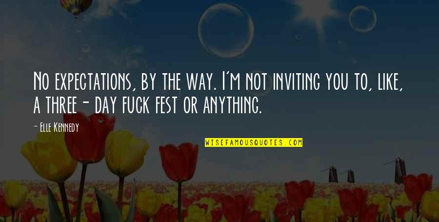 We Fest Quotes By Elle Kennedy: No expectations, by the way. I'm not inviting