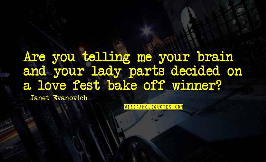 We Fest Quotes By Janet Evanovich: Are you telling me your brain and your