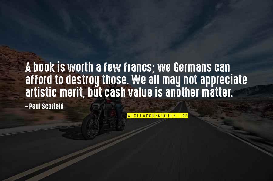 We Few Quotes By Paul Scofield: A book is worth a few francs; we We Few Quotes By Paul Scofield: A book is worth a few francs; we