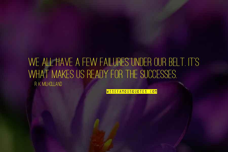 We Few Quotes By R. K. Milholland: We all have a few failures under our We Few Quotes By R. K. Milholland: We all have a few failures under our