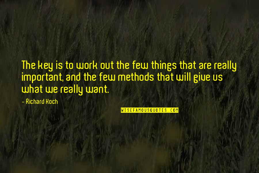 We Few Quotes By Richard Koch: The key is to work out the few We Few Quotes By Richard Koch: The key is to work out the few