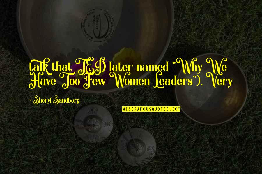 We Few Quotes By Sheryl Sandberg: talk that TED later named "Why We Have We Few Quotes By Sheryl Sandberg: talk that TED later named "Why We Have