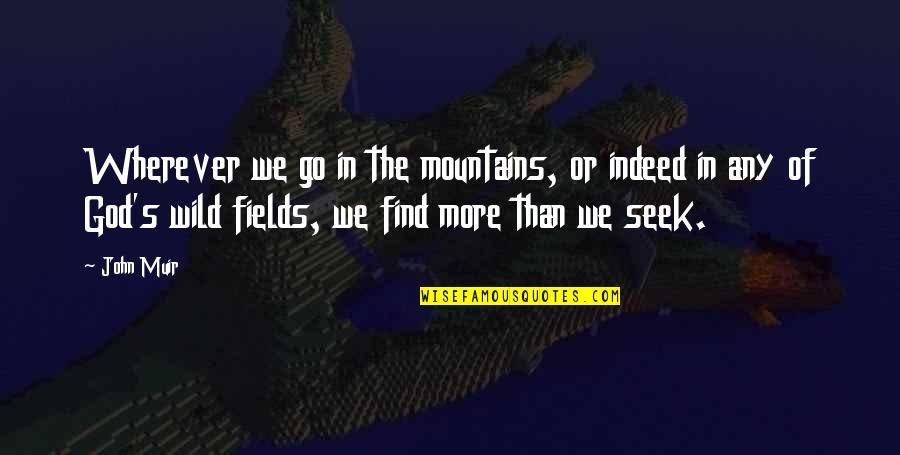 We Fields Quotes By John Muir: Wherever we go in the mountains, or indeed