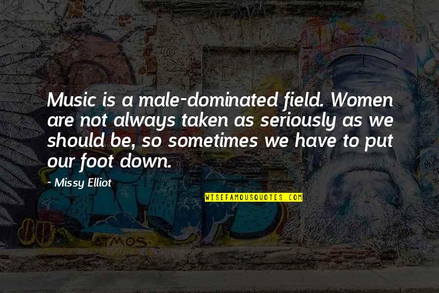 We Fields Quotes By Missy Elliot: Music is a male-dominated field. Women are not