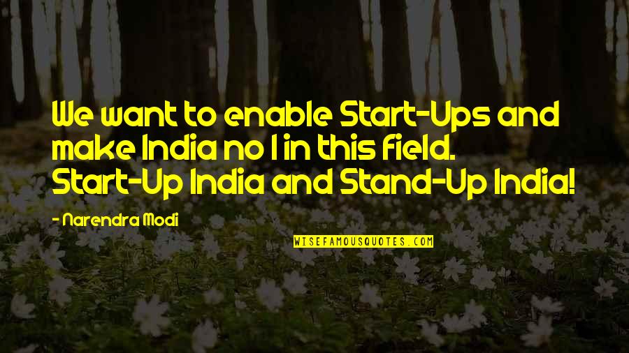 We Fields Quotes By Narendra Modi: We want to enable Start-Ups and make India