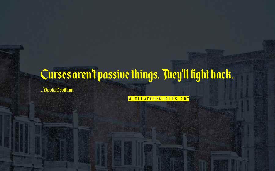 We Fight Back Quotes By David Levithan: Curses aren't passive things. They'll fight back.